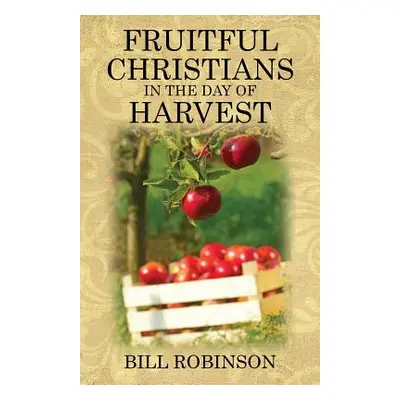 "Fruitful Christians in the Day of Harvest" - "" ("Robinson Bill")