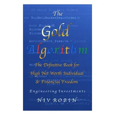 "The Gold Algorithm: The Definitive Book for High Net Worth Individual & Financial Freedom" - ""