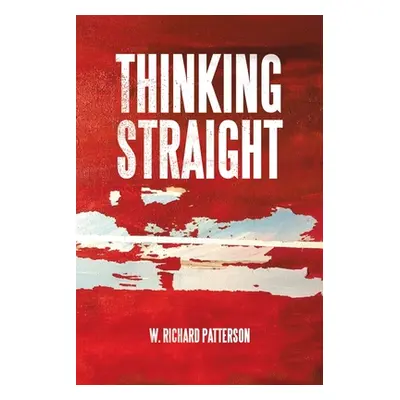 "Thinking Straight" - "" ("Patterson W. Richard")