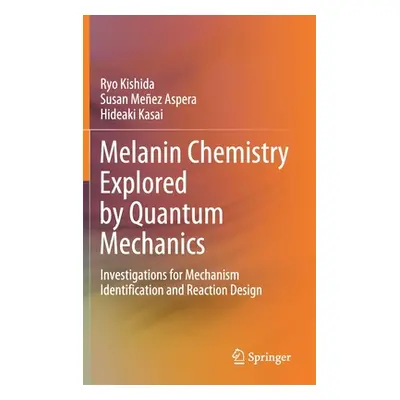 "Melanin Chemistry Explored by Quantum Mechanics: Investigations for Mechanism Identification an