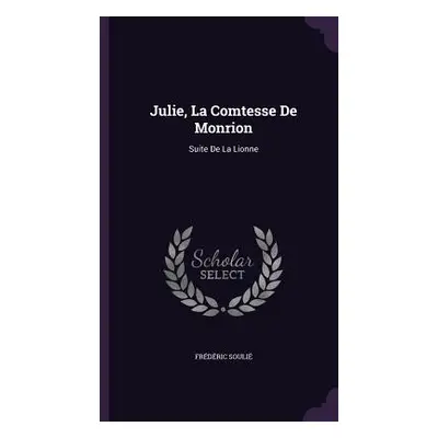 "Julie, La Comtesse De Monrion: Suite De La Lionne" - "" ("Souli Frdric")