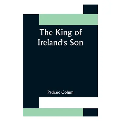 "The King of Ireland's Son" - "" ("Colum Padraic")