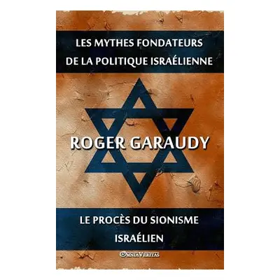 "Les mythes fondateurs de la politique isralienne & Le procs du Sionisme isralien: dition intgra