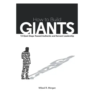 "How to Build Giants: 13 Giant Steps Toward Authentic and Servant Leadership" - "" ("Plating Jac