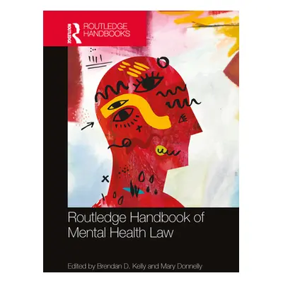 "Routledge Handbook of Mental Health Law" - "" ("Kelly Brendan D.")