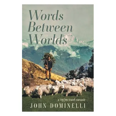 "Words Between Worlds: A 1970s Travel Memoir" - "" ("Dominelli John")