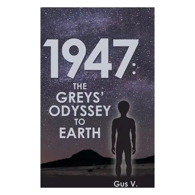 "1947: the Greys' Odyssey to Earth" - "" ("V Gus")