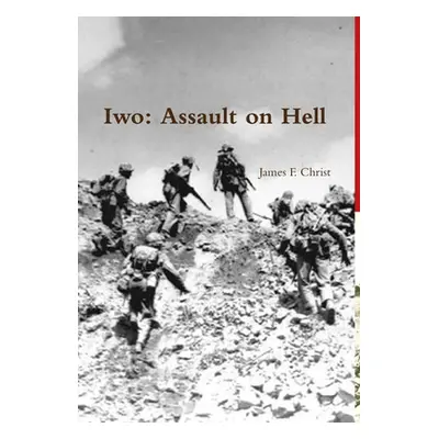 "Iwo; Assault on Hell" - "" ("Christ James F.")