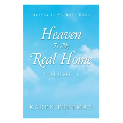 "Heaven Is My Real Home: Volume 1" - "" ("Freeman Karen")