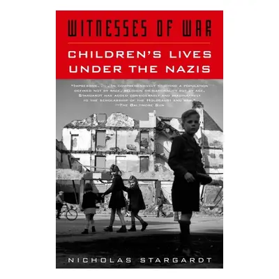 "Witnesses of War: Children's Lives Under the Nazis" - "" ("Stargardt Nicholas")