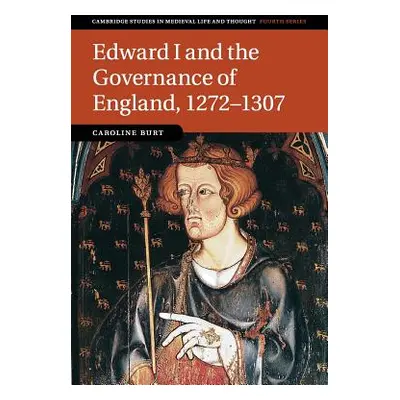 "Edward I and the Governance of England, 1272-1307" - "" ("Burt Caroline")