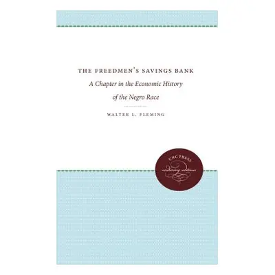 "The Freedmen's Savings Bank: A Chapter in the Economic History of the Negro Race" - "" ("Flemin