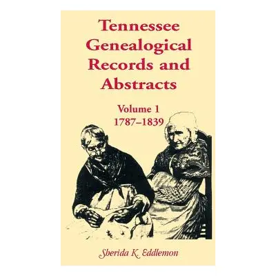 "Tennessee Genealogical Records and Abstracts, Volume 1: 1787-1839" - "" ("Eddlemon Sherida K.")