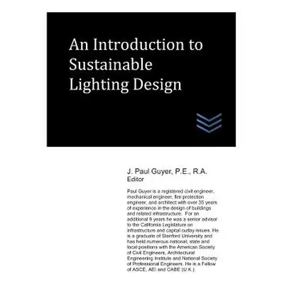 "An Introduction to Sustainable Lighting Design" - "" ("Guyer J. Paul")