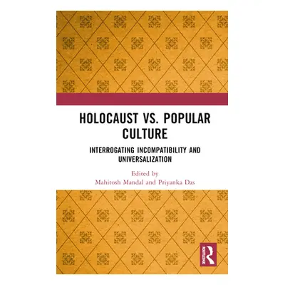 "Holocaust vs. Popular Culture: Interrogating Incompatibility and Universalization" - "" ("Manda