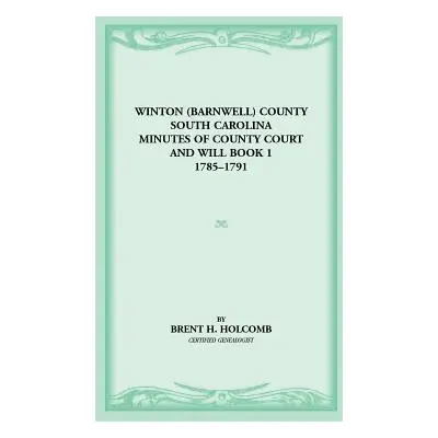 "Winton (Barnwell) County, South Carolina Minutes of County Court and Will Book 1, 1785-1791" - 