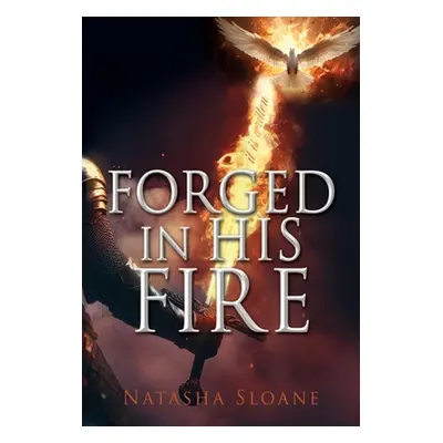 "Forged in His Fire" - "" ("Sloane Natasha")