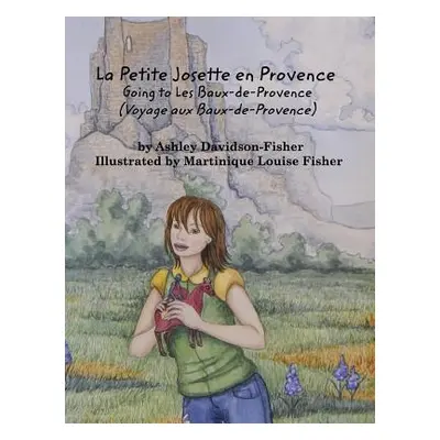 "La Petite Josette en Provence: Going To Les Baux-de-Provence (Voyage aux Baux-de-Provence)" - "