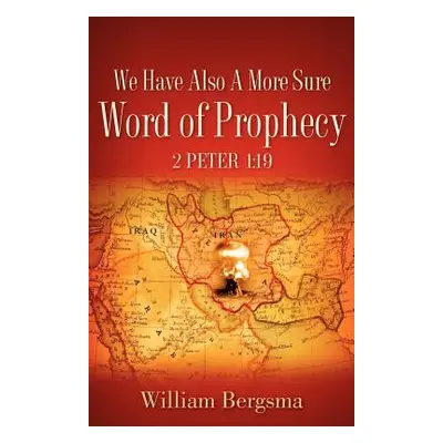 "We Have Also A More Sure Word Of Prophecy 2 Peter 1: 19" - "" ("Bergsma William")