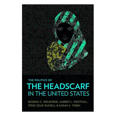 "The Politics of the Headscarf in the United States" - "" ("Welborne Bozena C.")