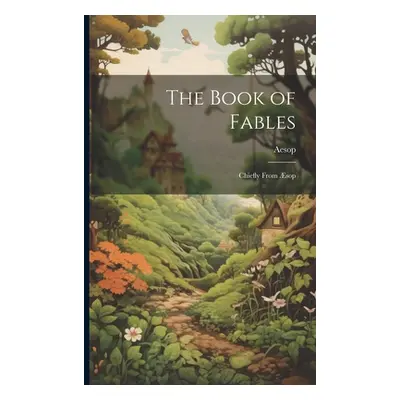 "The Book of Fables: Chiefly From sop" - "" ("Aesop")