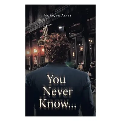 "You Never Know..." - "" ("Alves Monique")