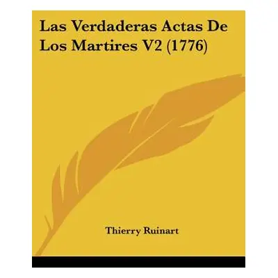 "Las Verdaderas Actas De Los Martires V2 (1776)" - "" ("Ruinart Thierry")