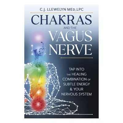 "Chakras and the Vagus Nerve: Tap Into the Healing Combination of Subtle Energy & Your Nervous S