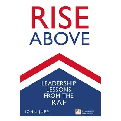 "Rise Above: Leadership Lessons from the RAF" - "" ("Jupp John")