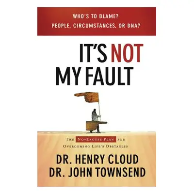 "It's Not My Fault: The No-Excuse Plan for Overcoming Life's Obstacles" - "" ("Cloud Henry")