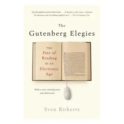 The Gutenberg Elegies: The Fate of Reading in an Electronic Age (Birkerts Sven)