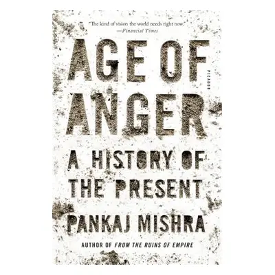 "Age of Anger: A History of the Present" - "" ("Mishra Pankaj")