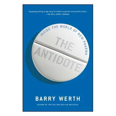 "The Antidote: Inside the World of New Pharma" - "" ("Werth Barry")