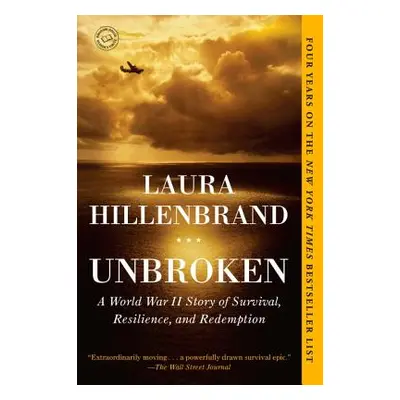 "Unbroken: A World War II Story of Survival, Resilience, and Redemption" - "" ("Hillenbrand Laur