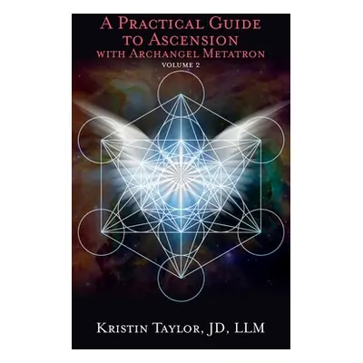 "A Practical Guide to Ascension with Archangel Metatron Volume 2" - "" ("Taylor Kristin")