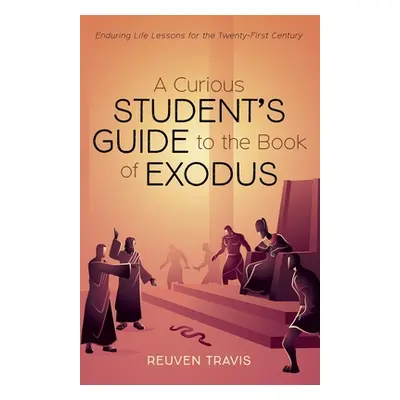 "A Curious Student's Guide to the Book of Exodus" - "" ("Travis Reuven")