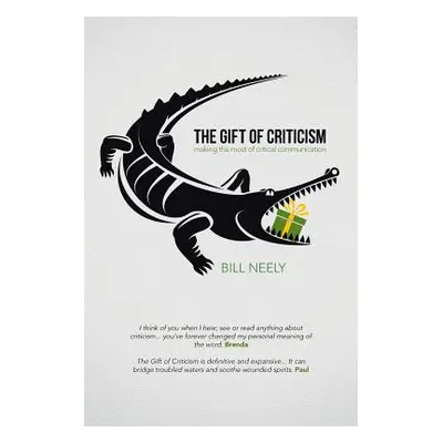 "The Gift of Criticism: Making the Most of Critical Communication" - "" ("Neely Bill")