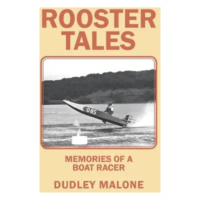 "Rooster Tales: Memories of a Boat Racer" - "" ("Malone Dudley")