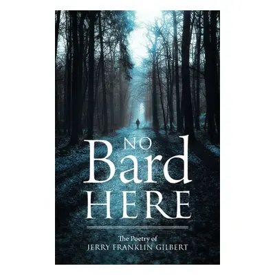 "No Bard Here" - "" ("Gilbert Jerry Franklin")