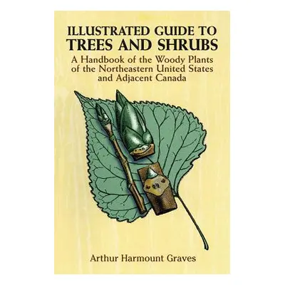 "Illustrated Guide to Trees and Shrubs: A Handbook of the Woody Plants of the Northeastern Unite