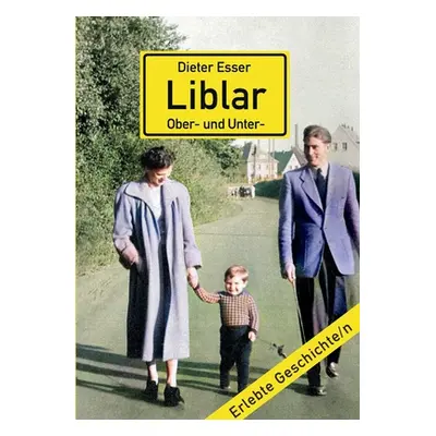 "Liblar (Ober- und Unter-): Wie ich lernte, die Heimat zu lieben" - "" ("Esser Dieter")