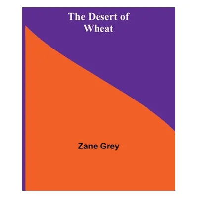 "The Desert Of Wheat" - "" ("Grey Zane")