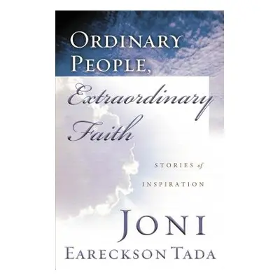 "Ordinary People, Extraordinary Faith: Stories of Inspiration" - "" ("Tada Joni Eareckson")