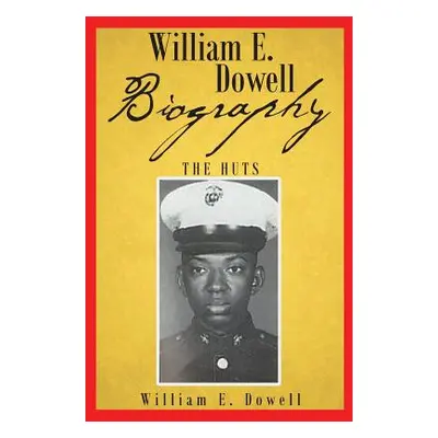 "William E Dowell - Biography" - "" ("Dowell William E.")