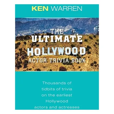 "The Ultimate Hollywood Actor Trivia Book: Thousands of Tidbits of Trivia on the Earliest Hollyw