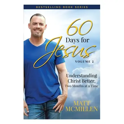 "60 Days for Jesus, Volume 2: Understanding Christ Better, Two Months at a Time" - "" ("McMillen