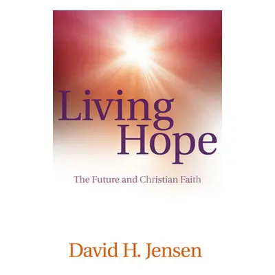 "Living Hope: The Future and Christian Faith" - "" ("Jensen David H.")