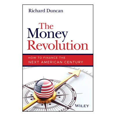 "The Money Revolution: How to Finance the Next American Century" - "" ("Duncan Richard")