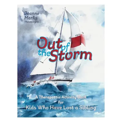 "Out of the Storm: A Therapeutic Activity Book for Kids who have Lost a Sibling" - "" ("Marks Jo