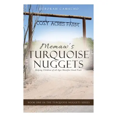 "Memaw's Turquoise Nuggets: Helping Children of all Ages Manifest Good Fruit" - "" ("Camacho Deb